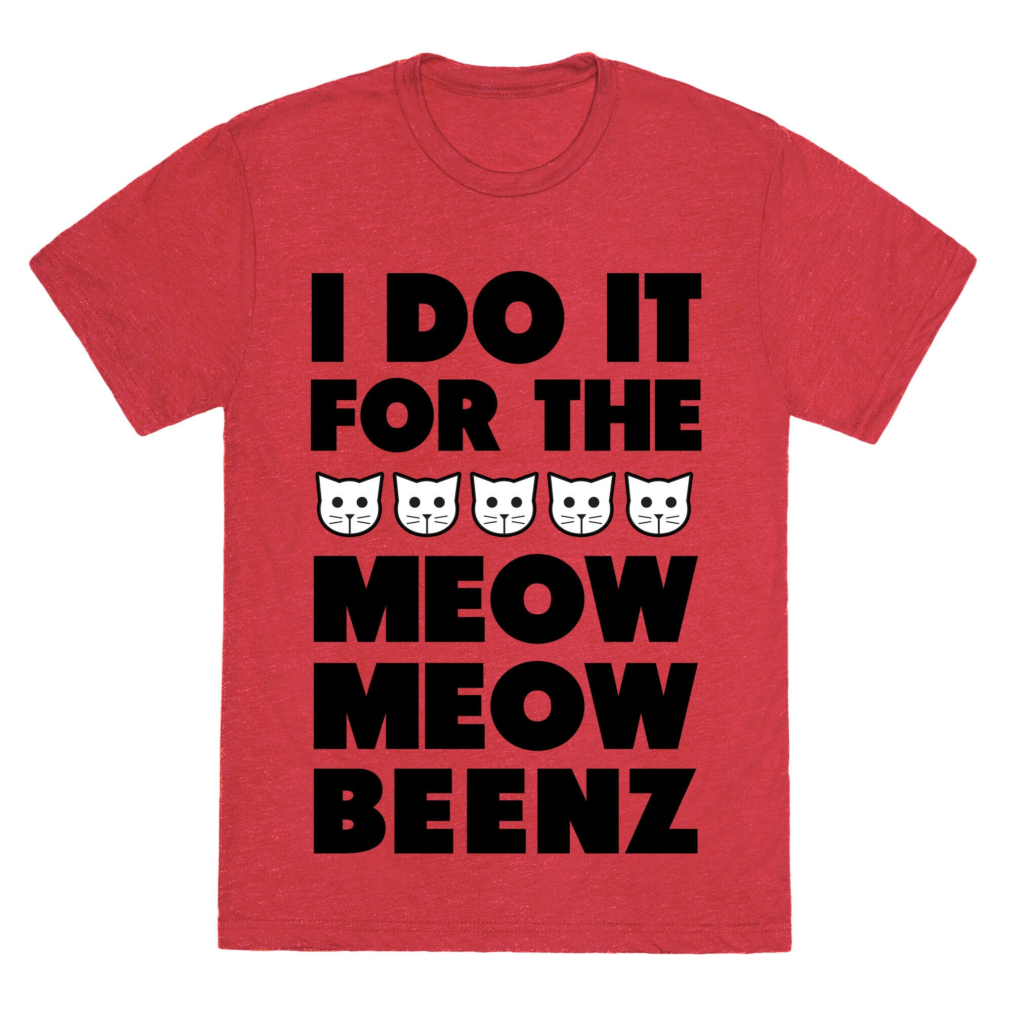 I Do it for the Meow Meow Beenz Unisex Triblend Tee